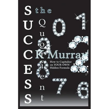 The Success Quotient: How to Capitalize on YOUR OWN Hidden Formula