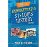 Mike's Unforgettable St. Louis History, Volume 1