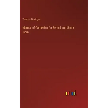 Manual of Gardening for Bengal and Upper India