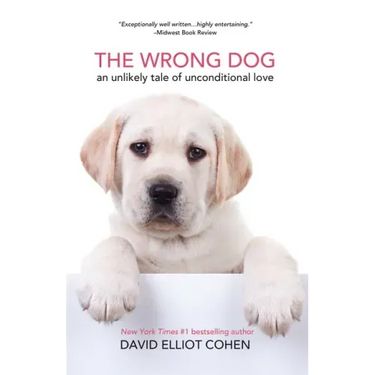 The Wrong Dog: An Unlikely Tale of Unconditional Love (for Lovers of Dog Tales)