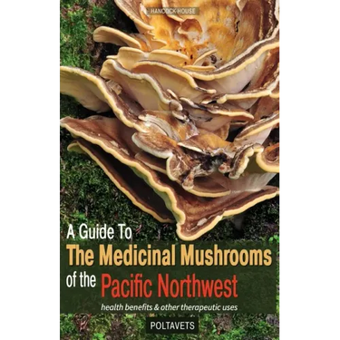 Guide to Medicinal Mushrooms of the Pacific Northwest: Health Benefits and Other Therapeutic Uses