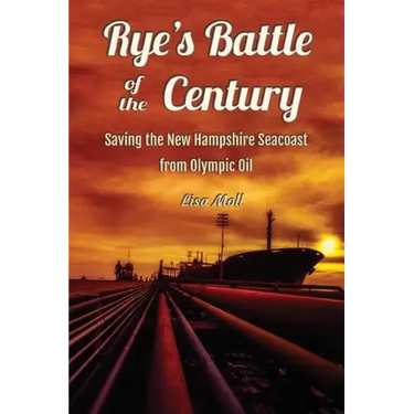Rye's Battle of the Century: Saving the New Hampshire Seacoast from Olympic Oil