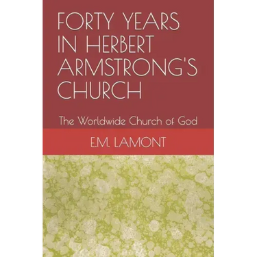 Forty Years in Herbert Armstrong's Church: The Worldwide Church of God