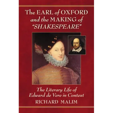 The Earl of Oxford and the Making of "Shakespeare": The Literary Life of Edward de Vere in Context
