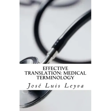 Effective Translation: Medical Terminology: Essential English-Spanish MEDICAL Terms