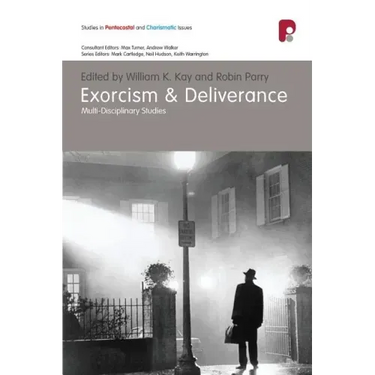 Exorcism & Deliverance: Multi-Disciplinary Studies