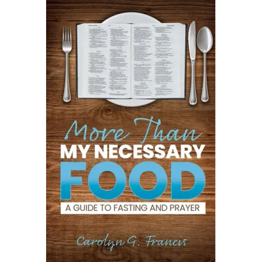 More Than My Necessary Food: A Guide to Fasting and Prayer