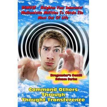 Command Others Through Thought Transference: Command Others Innermost Mediumistic Abilities To Obtain The Most Out Of Life