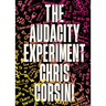 The Audacity Experiment: Stop Outsourcing Your Instincts, Reclaim Your Sovereignty and Rewrite Your Reality