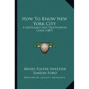 How To Know New York City: A Serviceable And Trustworthy Guide (1887)