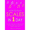 How to Play Scales: In 1 Day - The Only 7 Exercises You Need to Learn Guitar Scales, Piano Scales and Ukulele Scales Today