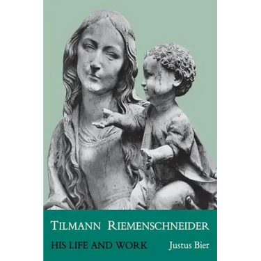 Tilmann Riemenschneider: His Life and Work