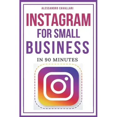 Instagram for Small Business in 90 Minutes: Leverage your business using strategies to create successful profiles and gain thousands of followers. Qui