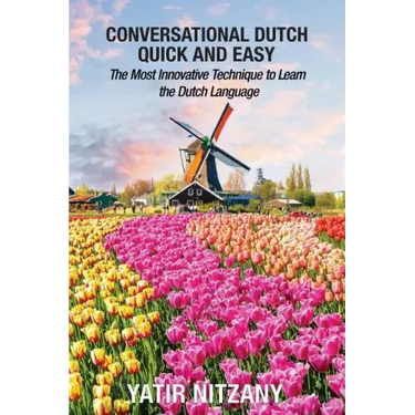 Conversational Dutch Quick and Easy: The Most Innovative Technique to Learn the Dutch Language, The Netherlands, Amsterdam, Holland