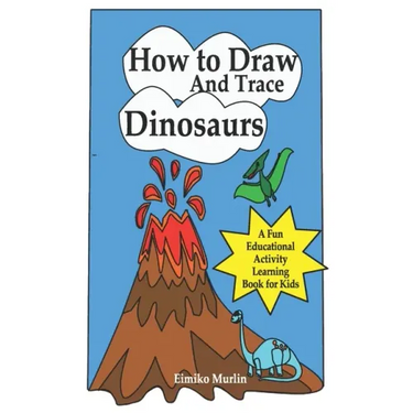 How to Draw and Trace Dinosaurs - A Fun Educational Activity Learning Book for Kids