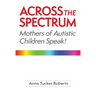 Across the Spectrum: Mothers of Autistic Children Speak!