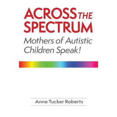 Across the Spectrum: Mothers of Autistic Children Speak!