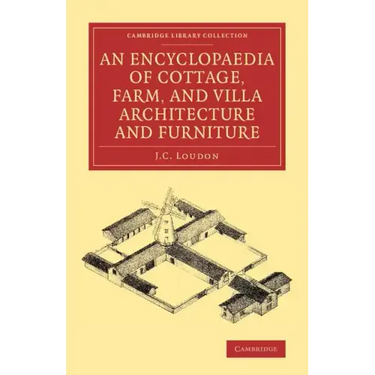 An Encyclopaedia of Cottage, Farm, and Villa Architecture and Furniture