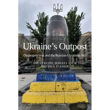 Ukraine's Outpost: Dnipropetrovsk and the Russian-Ukrainian War