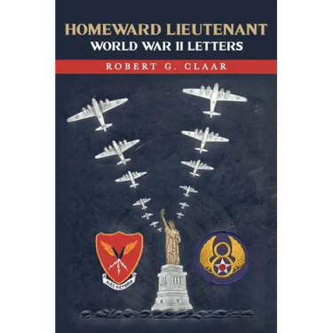 Homeward Lieutenant: World War II Letters