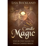Candle Magic: Step-By-Step Guide to Wicca Candle Magic