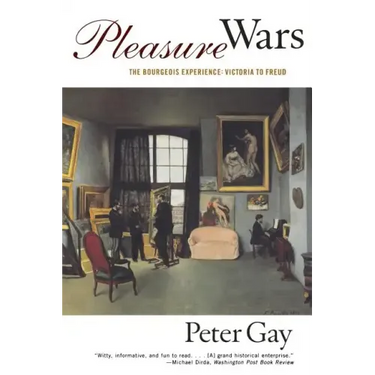 Pleasure Wars: The Bourgeois Experience Victoria to Freud
