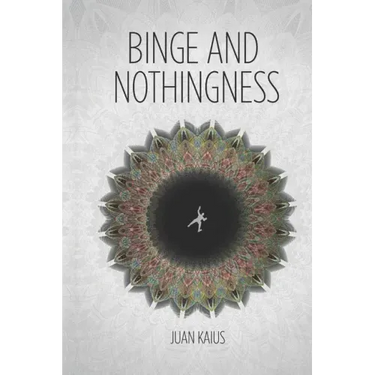 Binge and Nothingness