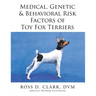 Medical, Genetic & Behavioral Risk Factors of Toy Fox Terriers