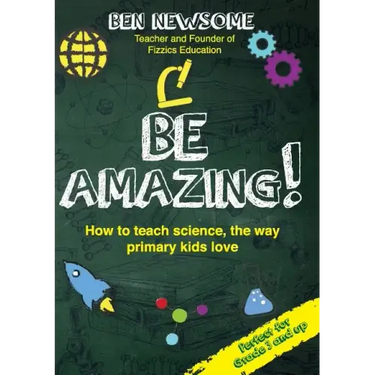Be Amazing: How to teach science the way primary kids love