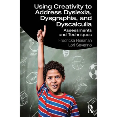 Using Creativity to Address Dyslexia, Dysgraphia, and Dyscalculia: Assessments and Techniques