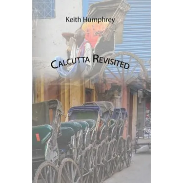 Calcutta Revisited - Exploring Calcutta Through Its Backstreets and Byways