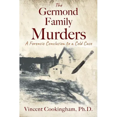 The Germond Family Murders: A Forensic Conclusion to a Cold Case