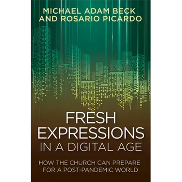 Fresh Expressions in a Digital Age: How the Church Can Prepare for a Post Pandemic World