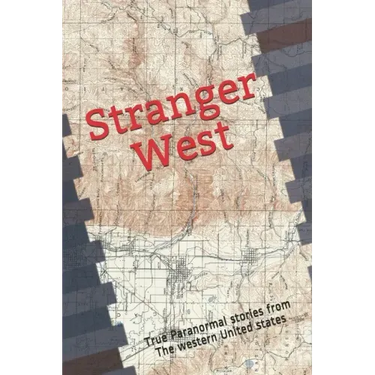 Stranger West: Paranormal true stories from western United states
