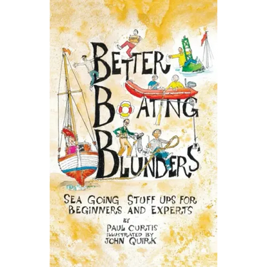 Better Boating Blunders: Sea Going Stuff Ups for Beginners and Experts