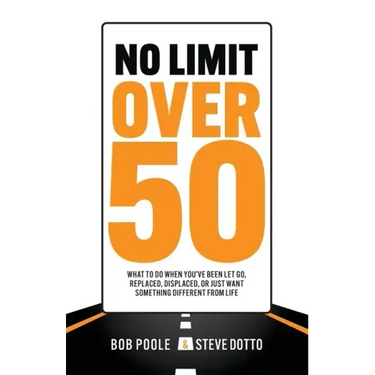 No Limit Over 50: What To Do When You've Been Let Go, Replaced, Displaced, Or Just Want Something Different From Life