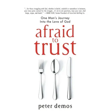 Afraid to Trust: One Man's Journey into the Love of God
