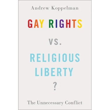 Gay Rights vs. Religious Liberty?: The Unnecessary Conflict