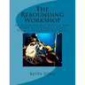 The Rebounding Workshop: 40 Rebounding Drills and More to Improve Your Team's Rebounding Game