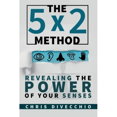 The 5x2 Method: Revealing the Power of Your Senses
