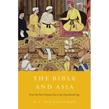 The Bible and Asia: From the Pre-Christian Era to the Postcolonial Age
