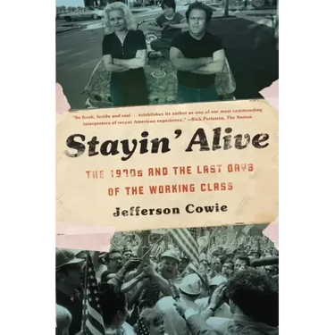 Stayin' Alive: The 1970s and the Last Days of the Working Class