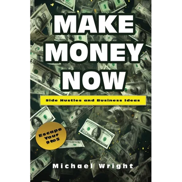 Make Money Now: Side Hustles And Business Ideas