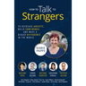 How To Talk To Strangers: To Decrease Anxiety, Build Confidence, and Make a Bigger Difference in the World