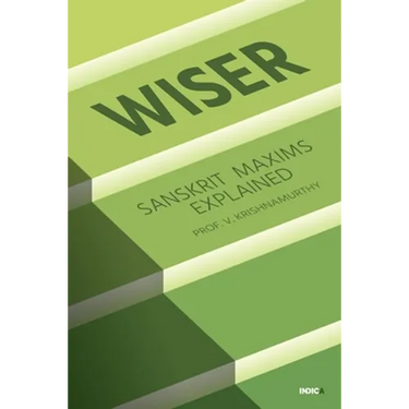 Wiser: Sanskrit Maxims Explained