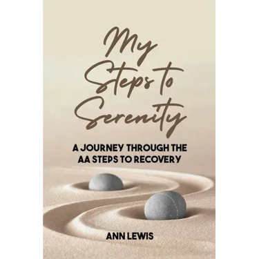 My Steps to Serenity: A Journey Through the AA Steps to Recovery