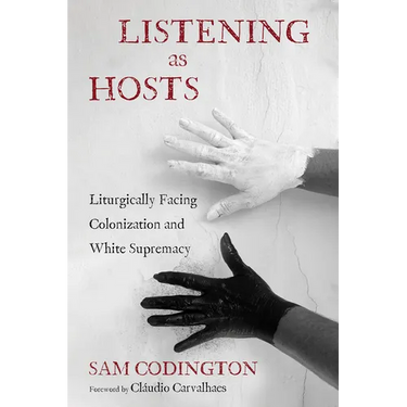 Listening as Hosts: Liturgically Facing Colonization and White Supremacy