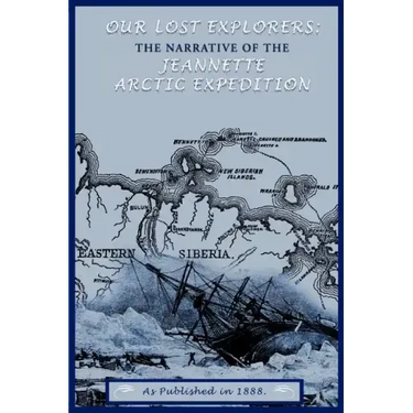 Our Lost Explorers: The Narrative of the Jeanette Arctic Expedition