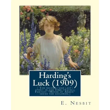 Harding's Luck (1909), By E. Nesbit and illustrated By H. R. Millar(1869 ? 1942: ( The second (and last) story in the Time-travel/Fantasy "House of Ar