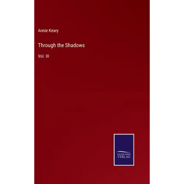 Through the Shadows: Vol. III
